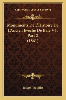 Paperback Monuments De L'Histoire De L'Ancien Eveche De Bale V4, Part 2 (1861) [French] Book