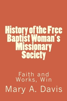 Paperback History of the Free Baptist Woman's Missionary Society: Faith and Works, Win Book