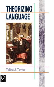 Hardcover Theorizing Language: Analysis, Normativity, Rhetoric, History Book
