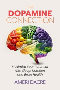Paperback The Dopamine Connection: Maximize Your Potential With Sleep, Nutrition, and Brain Health Book
