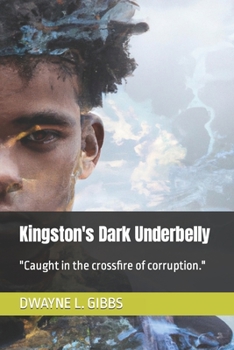Paperback Kingston's Dark Underbelly: Caught in the crossfire of corruption. Book