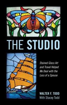 Paperback The Studio: Stained Glass Art and Travel Helped Me Deal with the Loss of a Spouse Book