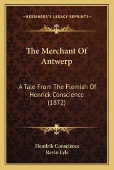 The Merchant Of Antwerp: A Tale From The Flemish Of Henrick Conscience