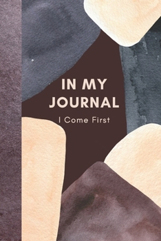 In My Journal I Come First: Inspirational Self Care Watercolor Blank Lined Writing Journal (Alternative Card) For Gift Giving