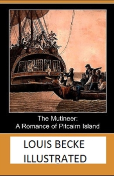 The Mutineer: A Romance of Pitcairn Island Illustrated