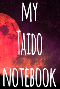 My Taido Notebook: The perfect way to record your martial arts progression - 6x9 119 page lined journal!