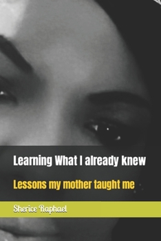 Paperback Learning What I already knew: Lessons my mother taught me Book