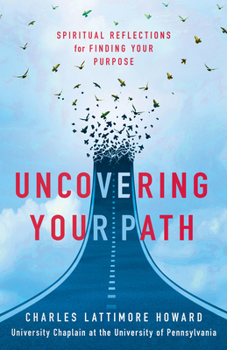 Paperback Uncovering Your Path: Spiritual Reflections for Finding Your Purpose Book