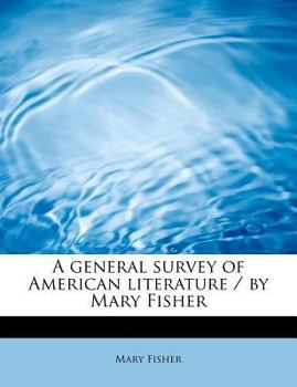 A General Survey of American Literature / by Mary Fisher