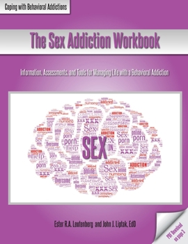 Paperback The Sex Addiction Workbook: Information, Assessments, and Tools for Managing Life with a Behavioral Addiction Book