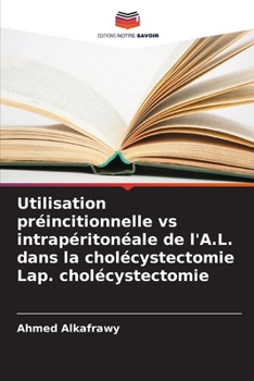 Paperback Utilisation préincitionnelle vs intrapéritonéale de l'A.L. dans la cholécystectomie Lap. cholécystectomie [French] Book