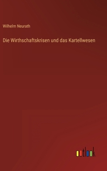 Hardcover Die Wirthschaftskrisen und das Kartellwesen [German] Book