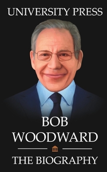 Paperback Bob Woodward Book: The Biography of Bob Woodward Book