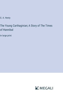 Hardcover The Young Carthaginian; A Story of The Times of Hannibal: in large print Book