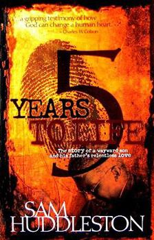 Paperback 5 Years to Life: The Story of a Wayward Son and His Father's Relentless Love Book