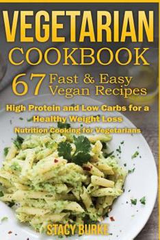 Paperback Vegetarian Cookbook: 67 Fast & Easy Vegan Recipes Protein and Low Carbs for a Healthy Weight Loss Book