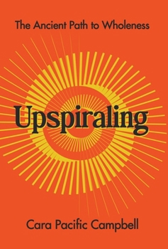Hardcover Upspiraling: The Ancient Path to Wholeness Book