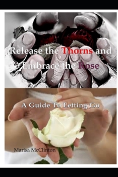Paperback Release the Thorns and Embrace the Rose Book