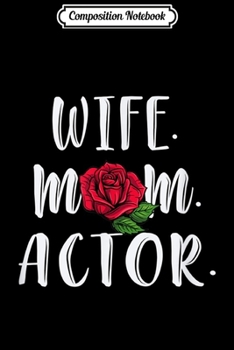 Composition Notebook: Wife Mom Actor Rose Floral Mother's Day  Journal/Notebook Blank Lined Ruled 6x9 100 Pages