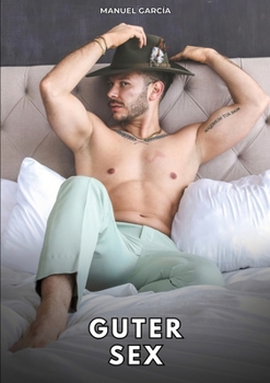 Guter Sex: Erotische Schwulengeschichten für Erwachsene Männer