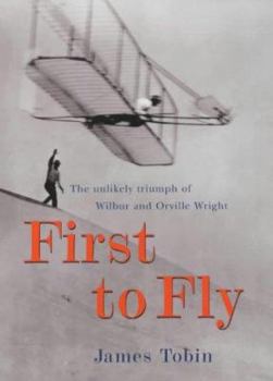 Hardcover First to Fly: The Unlikely Triumph of Wilbur and Orville Wright Book