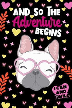 Paperback And So The Adventure Begins I Can and I Will French Bulldog Notebook: Kids Lined Journal Notebooks Gift For Teens Kids Girls and Boys - Cute 120 Pages Book