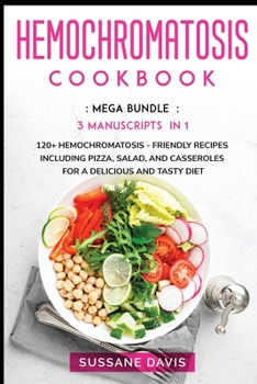 Paperback Hemochromatosis Cookbook: MEGA BUNDLE - 3 Manuscripts in 1 - 120+ Pregnancy - friendly recipes including Pizza, Salad, and Casseroles for a deli Book