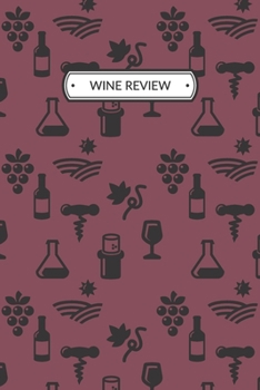 Paperback Wine Review: Wine Review Journal or Wine Review Notebook for a Wine Lover, 6x9, 109 pages. Book