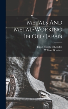 Hardcover Metals And Metal-working In Old Japan Book