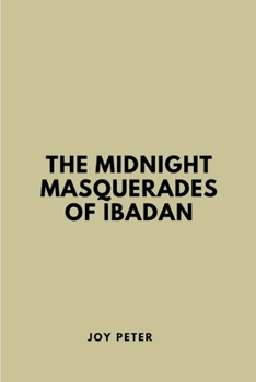 Paperback The Midnight Masquerades of Ibadan Book