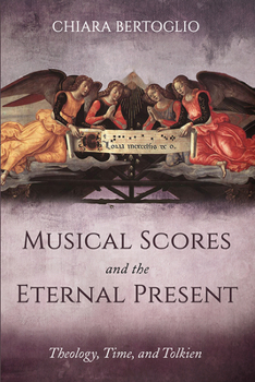 Paperback Musical Scores and the Eternal Present: Theology, Time, and Tolkien Book