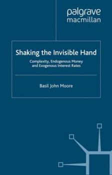 Paperback Shaking the Invisible Hand: Complexity, Endogenous Money and Exogenous Interest Rates Book
