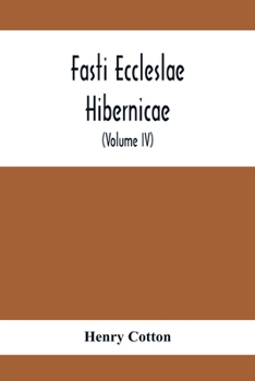 Paperback Fasti Eccleslae Hibernicae; The Succession Of The Prelates And Members Of The Cathedral Bodies In Ireland (Volume Iv) The Province Of Connaught Book