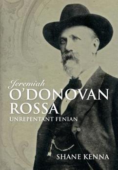 Paperback Jeremiah O'Donovan Rossa: Unrepentant Fenian Book