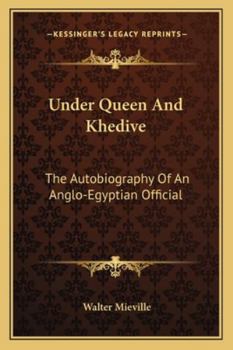 Paperback Under Queen And Khedive: The Autobiography Of An Anglo-Egyptian Official Book