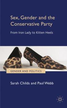 Hardcover Sex, Gender and the Conservative Party: From Iron Lady to Kitten Heels Book