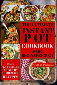 Paperback Instant Pot Cookbook for Beginners 2024: Step by Step Guide to Make Your Easy to Prepare Delicious Healthy Homemade Instant Pot Recipes for Beginners Book