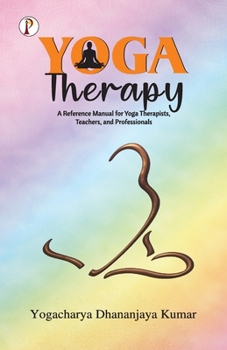 Paperback Yoga Therapy: A Reference Manual for Yoga Therapists, Teachers and Professionals Book