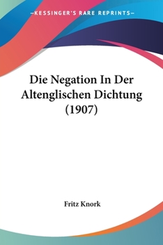 Paperback Die Negation In Der Altenglischen Dichtung (1907) [German] Book