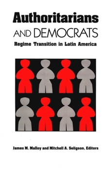 Authoritarians and Democrats: Regime Transition in Latin America (Pitt Latin American (Paperback)) - Book  of the Pitt Latin American Studies