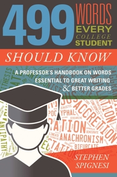 Paperback 499 Words Every College Student Should Know: A Professor's Handbook on Words Essential to Great Writing and Better Grades Book