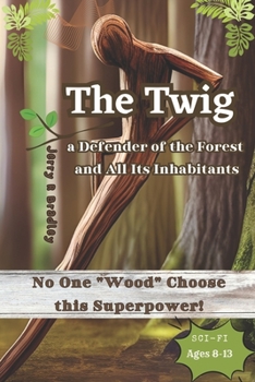 Paperback The Twig: A Different Kind of Environmental Superhero. No One "Wood" Choose this Superpower. Book