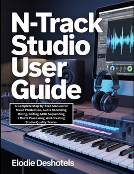 Paperback n-Track Studio User Guide: A Complete Step-by-Step Manual For Music Production, Audio Recording, Mixing, Editing, MIDI Sequencing, Effects Processing, Book