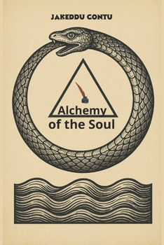Alchemy of the Soul: Symbols, Experiments, and Reflections to Transform Body, Mind, and Spirit