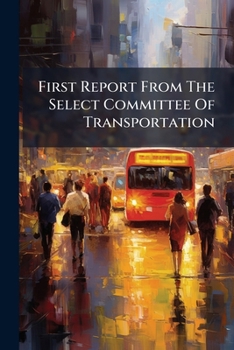 Paperback First Report From The Select Committee Of Transportation Book