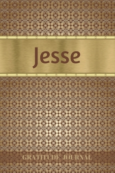 Jesse Gratitude Journal: Personalized with Name and Prompted. 5 Minutes a Day Diary for Men
