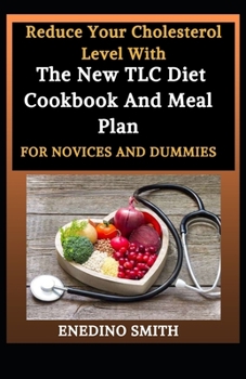 Paperback Reduce Your Cholesterol Level With The New TLC Diet Cookbook And Meal Plan For Novices And Dummies Book
