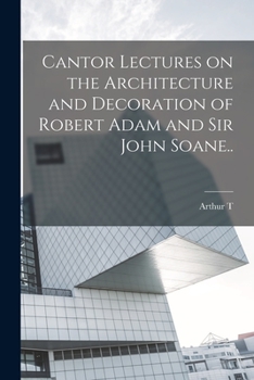 Paperback Cantor Lectures on the Architecture and Decoration of Robert Adam and Sir John Soane.. Book