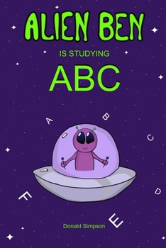 Paperback Alien Ben Is Studying ABC: Kids ABC, ABC Books, Alphabet For Kids, Books For Kids, Children's Books (ABC For Kids 2-6 Years) Book