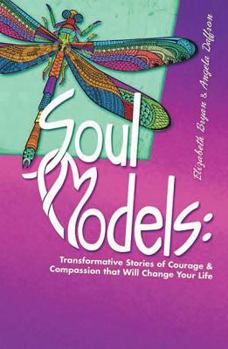 Paperback Soul Models: Transformative Stories of Courage & Compassion That Will Change Your Life Book